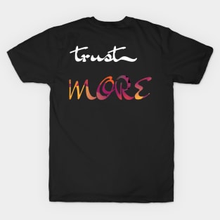 Trust More (Version 16) T-Shirt